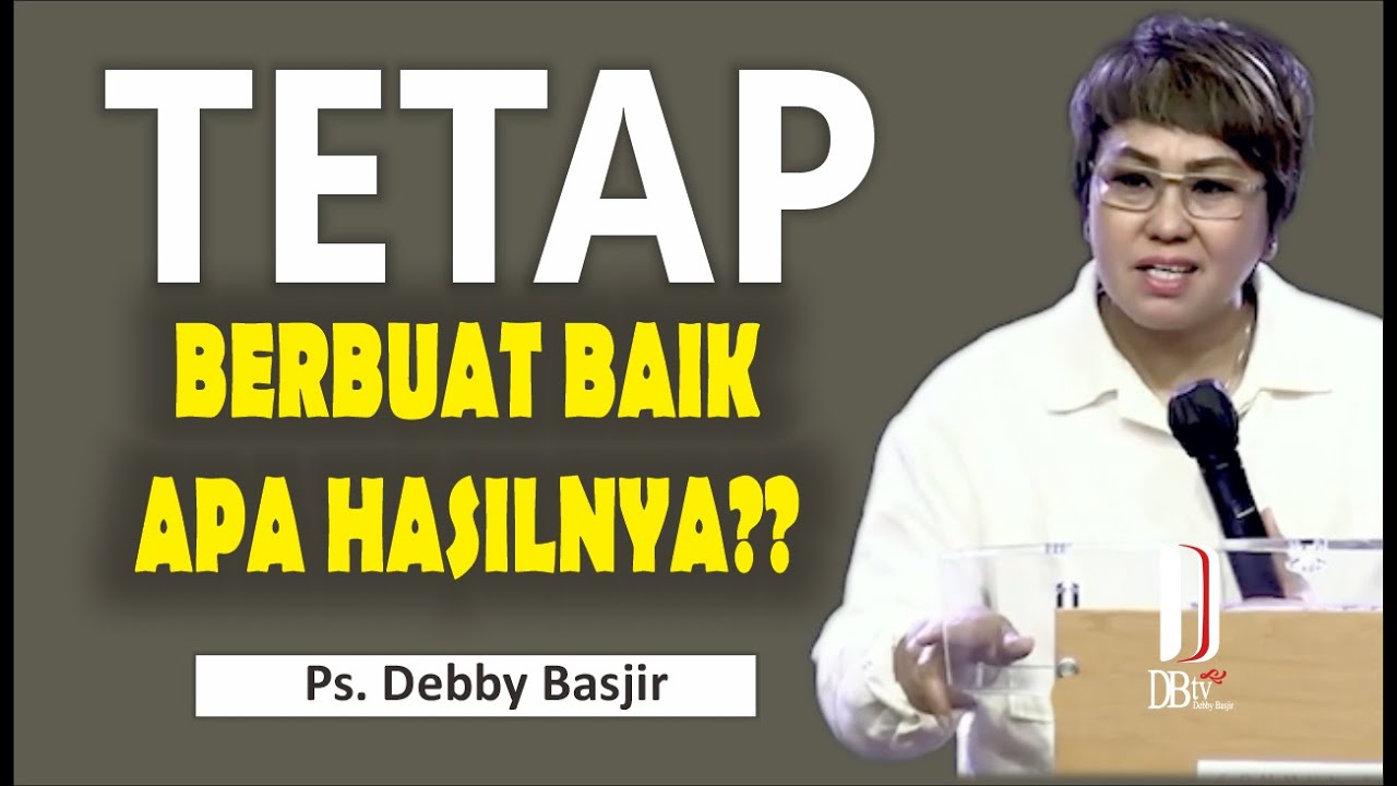 TETAP BERBUAT BAIK APA HASILNYA?  Ps.DEBBY BASJIR I KHOTBAH  #khotbahterbarudebbybasjir