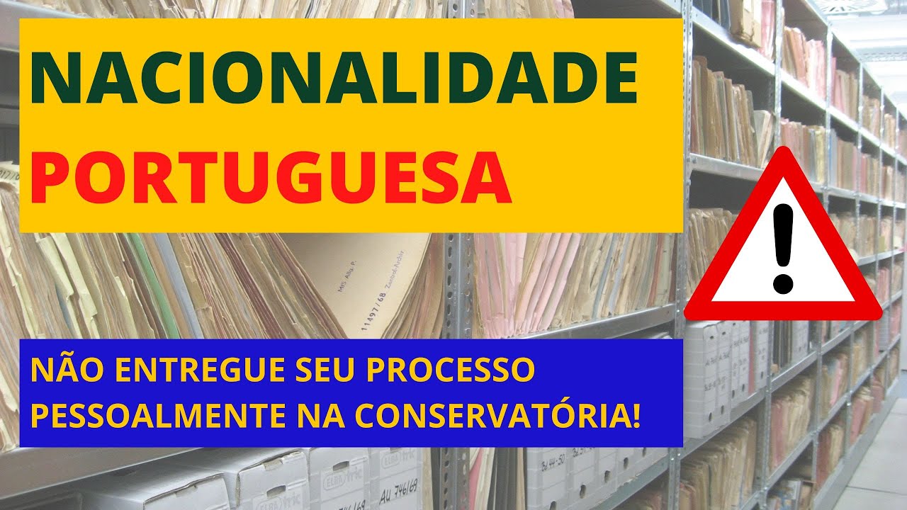 CIDADANIA PORTUGUESA - NÃO ENTREGUE O SEU PROCESSO PESSOALMENTE NA CONSERVATÓRIA