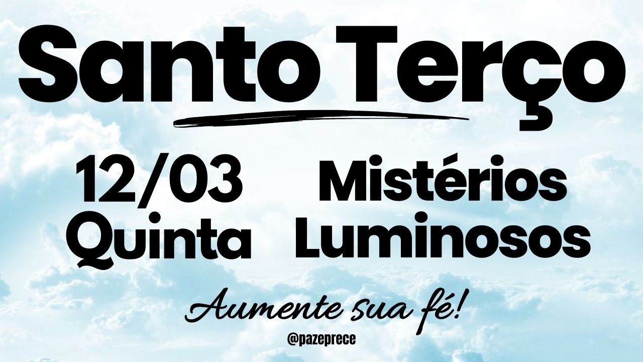 SANTO TERÇO DE HOJE | Mistérios Luminosos | Quinta (12.03)