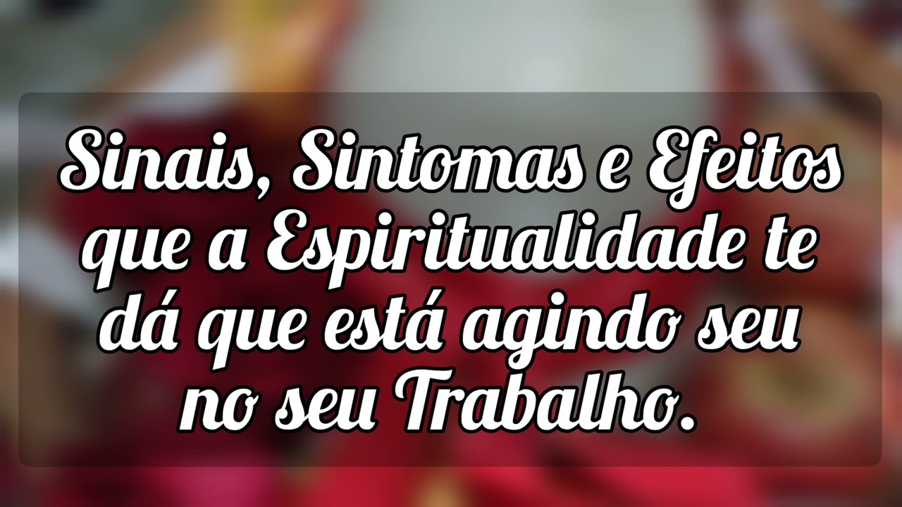 🌼Sinais, Sintomas e Efeitos que a Espiritualidade te dá que está agindo no seu trabalho.