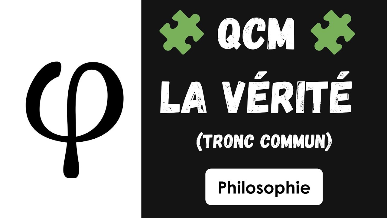 GRAND QCM — LA VÉRITÉ (tronc commun) - PHILOSOPHIE