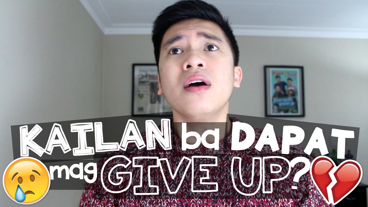 Kailan Ba Dapat Mag-GIVE UP? :'(