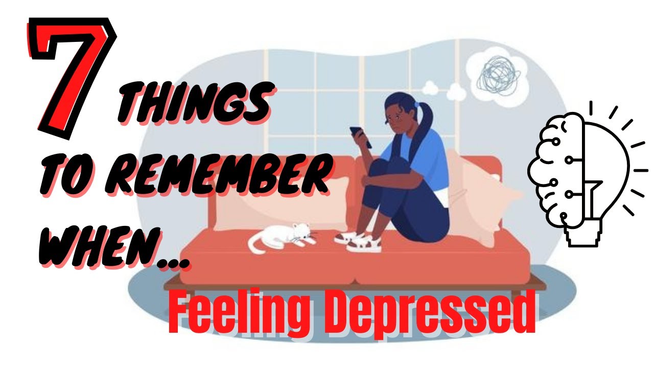 Top 7 Things To Remember When Feeling Depressed