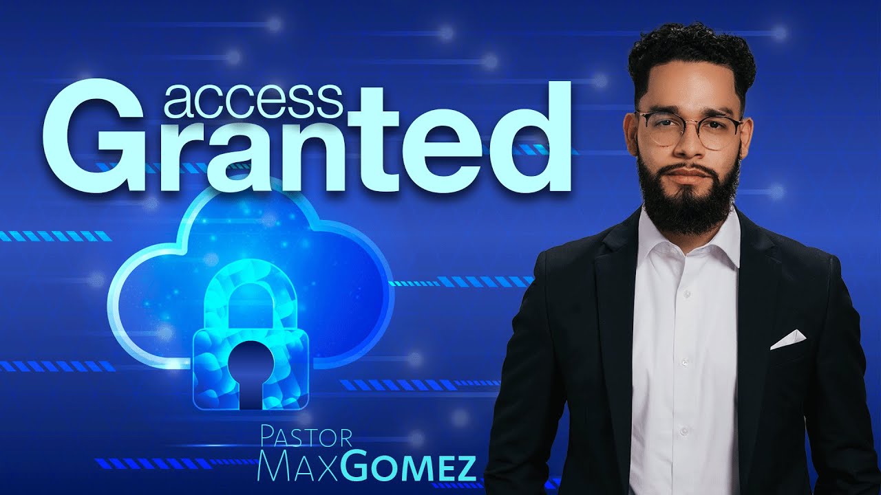 "Access Granted" - by Pastor Max Gomez