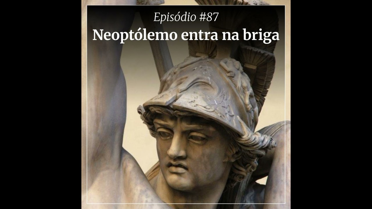 #87 - Neoptólemo entra na briga