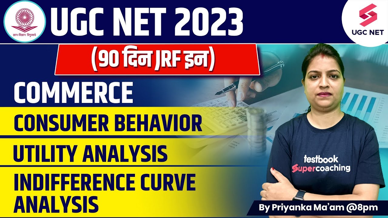 UGC NET 2023 Commerce | Consumer Behavior-Utility Analysis/Indifference Curve | Priyanka Ma'am