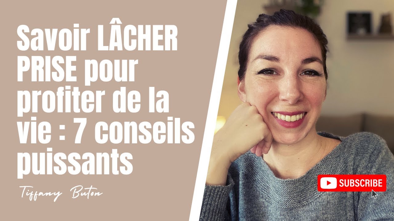 ✨Savoir l&acirc;cher prise pour profiter de la vie : 7 conseils puissants