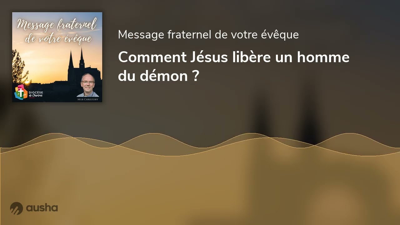 Comment Jésus libère un homme du démon ?