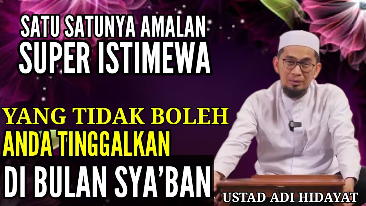 Satu Amalan Super istimewa Yang Tidak Boleh Anda Tinggalkan dibulan Sya'ban | Ust Adi Hidayat