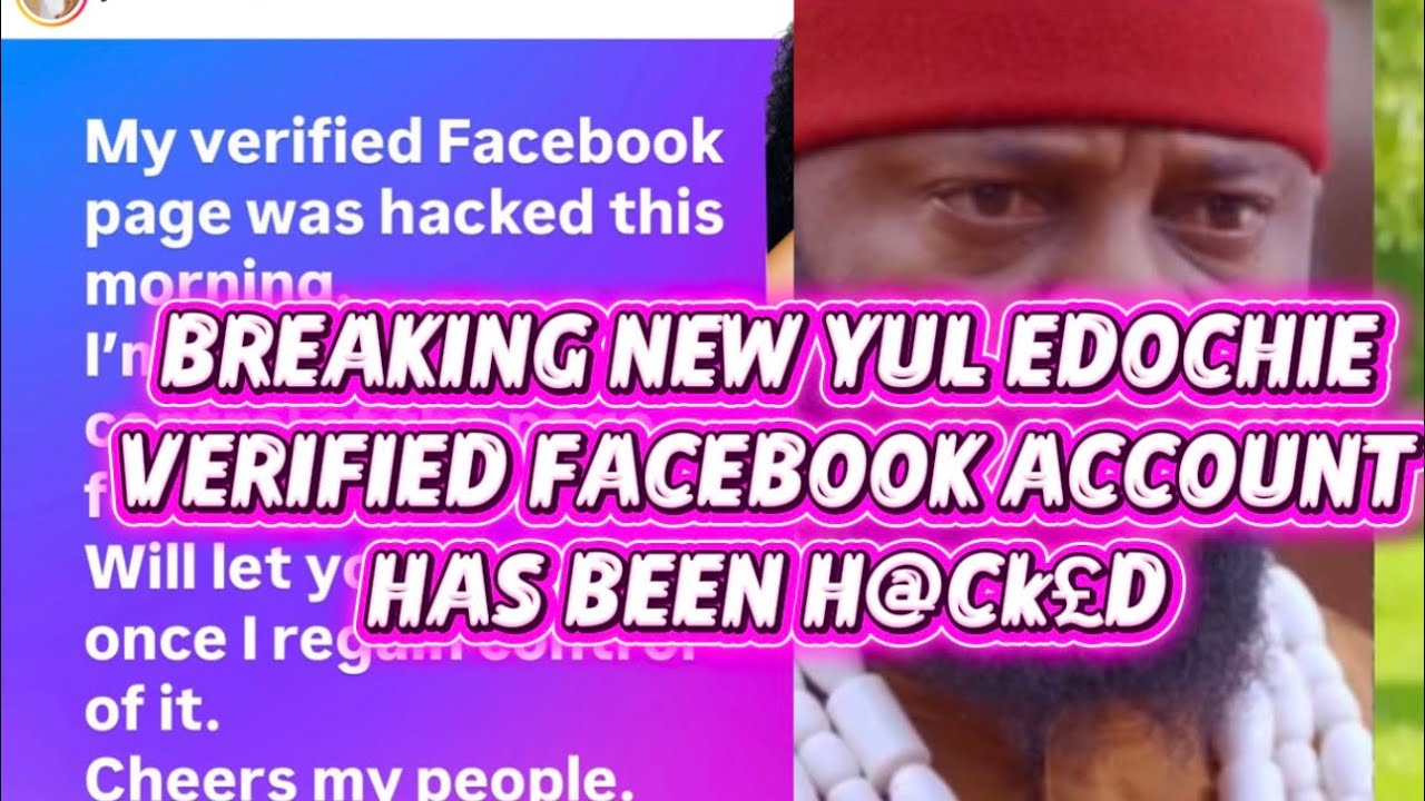 BREAKING NEW YUL EDOCHIE VERIFIED FACEBOOK ACCOUNT HAS BEEN H@Ck£D 