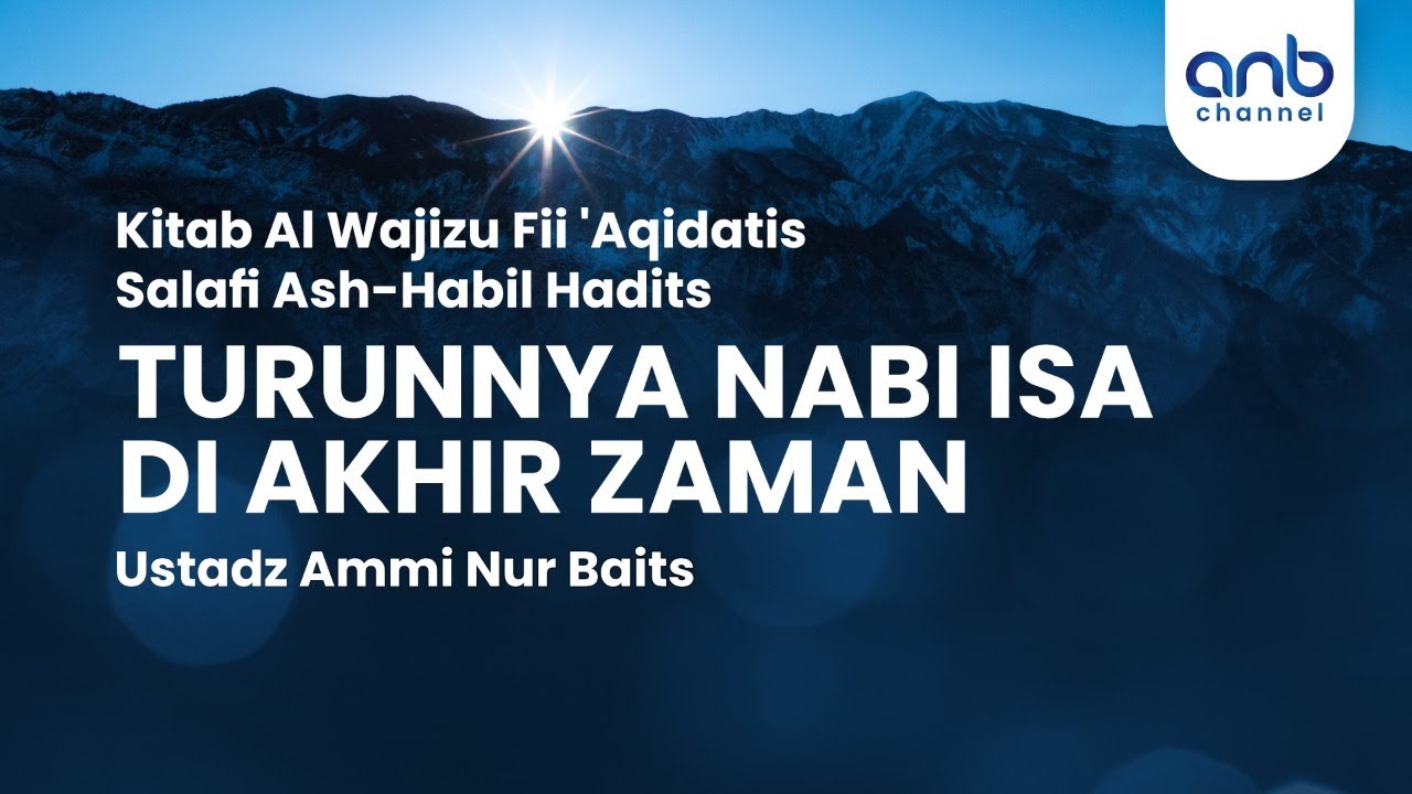 Turunnya Nabi Isa di Akhir Zaman | Ustadz Ammi Nur Baits, ST., BA.