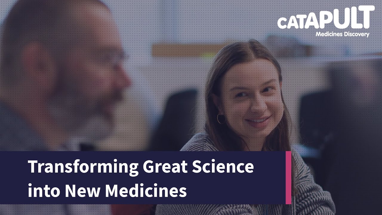 Medicines Discovery Catapult &ndash; Transforming Great Science into New Medicines