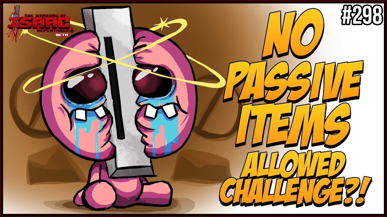 NO PASSIVE ITEMS ALLOWED CHALLENGE?! IS THIS EVEN POSSIBLE? - The Binding Of Isaac Repentance+ #298
