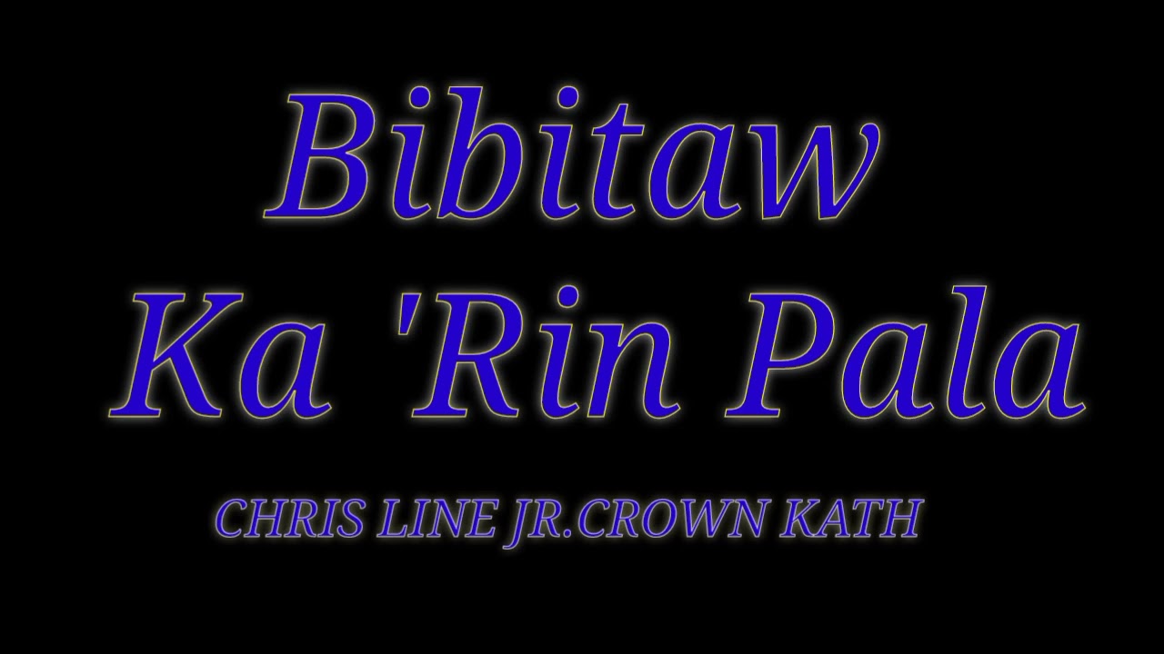 Bibitaw Ka 'Rin Pala / CHRIS LINE JR. CROWN  KATH