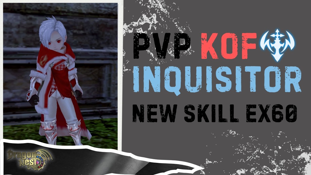 Inquisitor(Lv50) PVP KOF New Skill EX 60 ~ Dragon Nest Classic