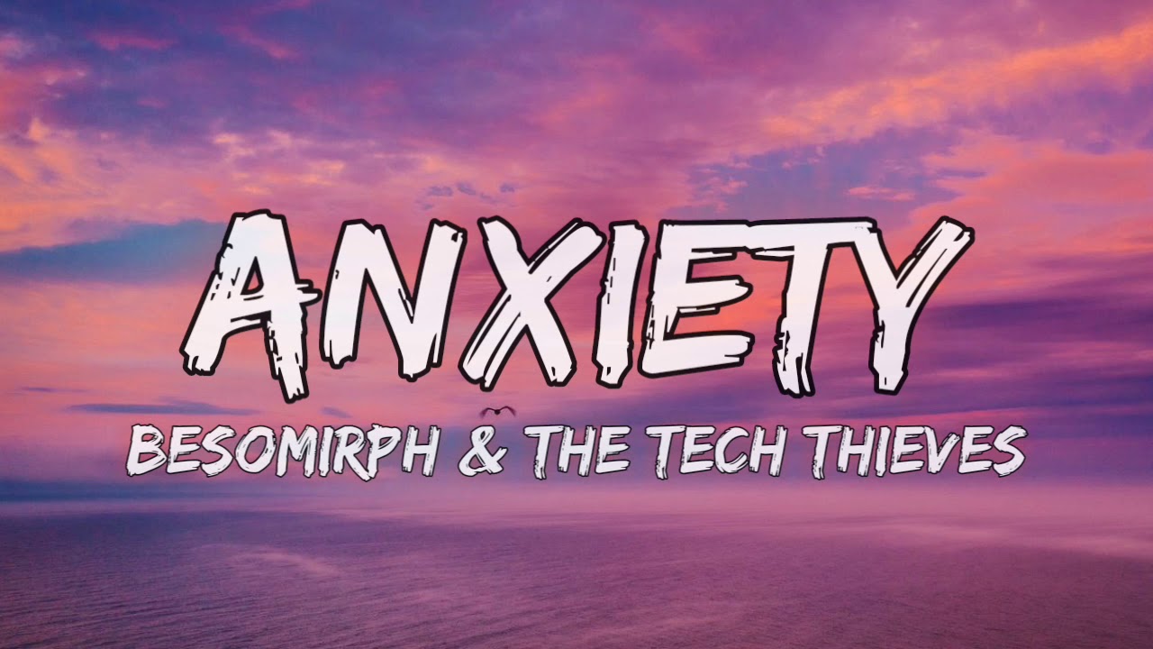anxiety - besomirph & the tech thieves (lyrics)