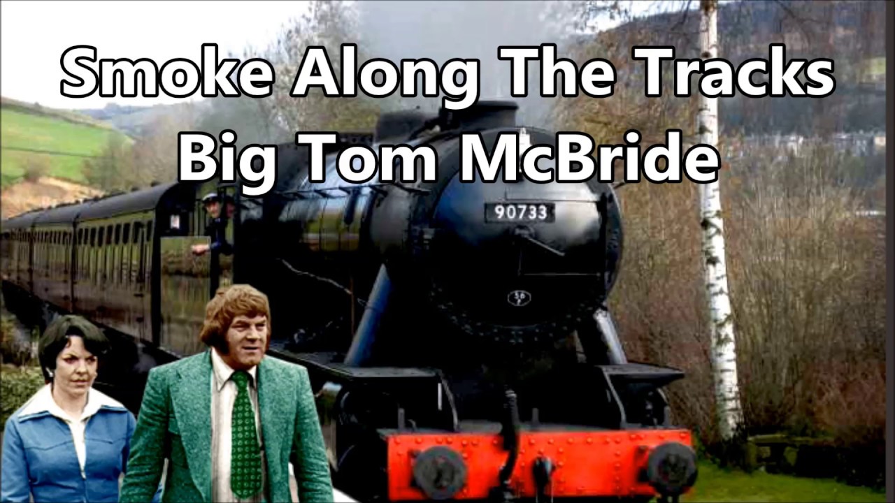 Smoke Along The Tracks Big Tom McBride with Lyrics