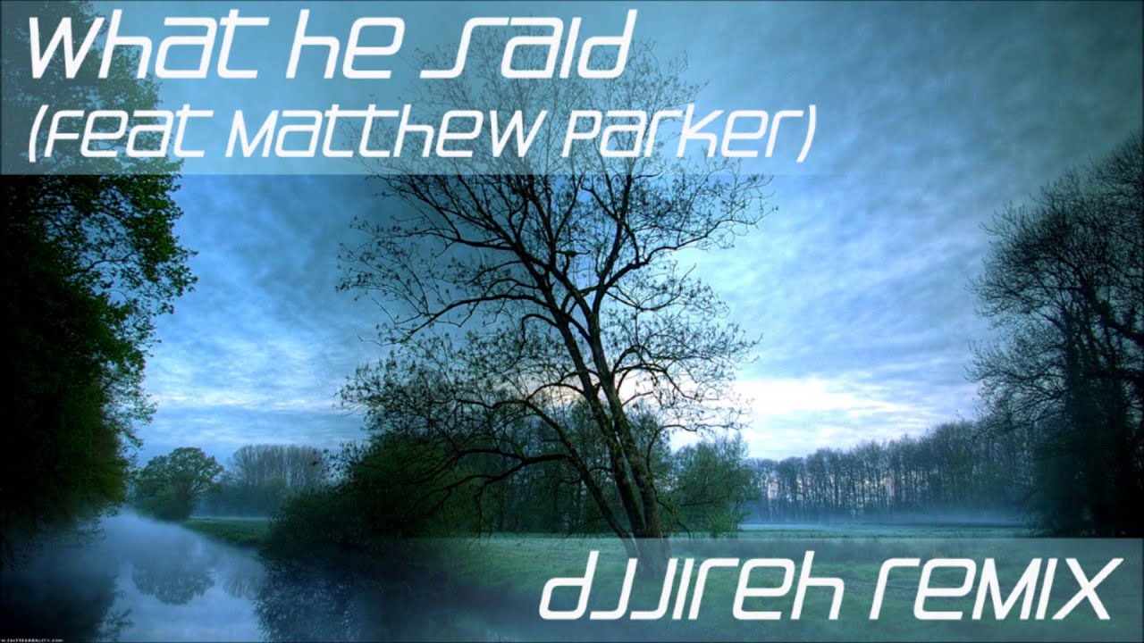 Matthew Parker - What He Said (DJ Jireh Remix)