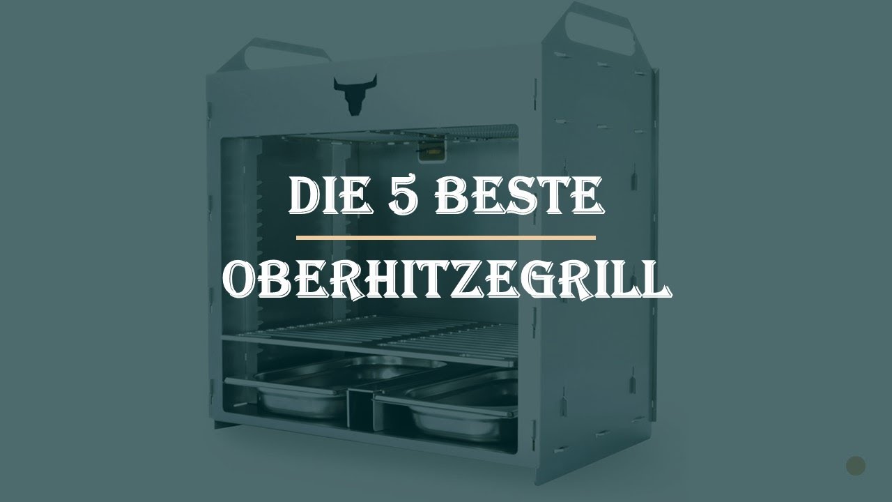 Die 5 Beste Oberhitzegrill Test 2023