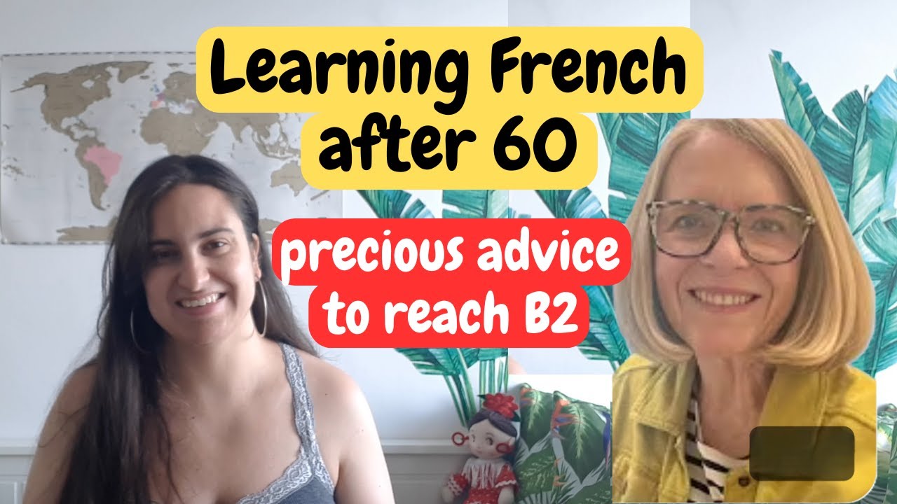LEARNING FRENCH AFTER 60 & REACHING B2 - ADVICE TO LEARN FRENCH