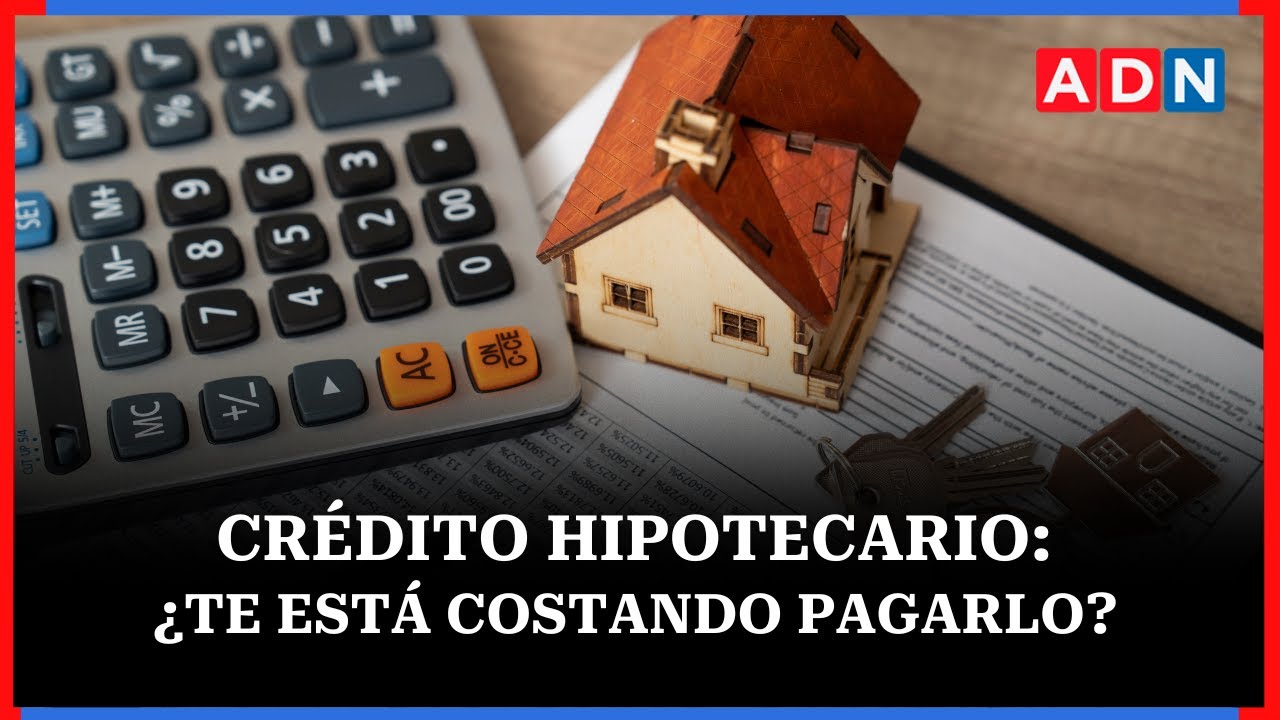 Crédito hipotecario: ¿Te está costando pagarlo?