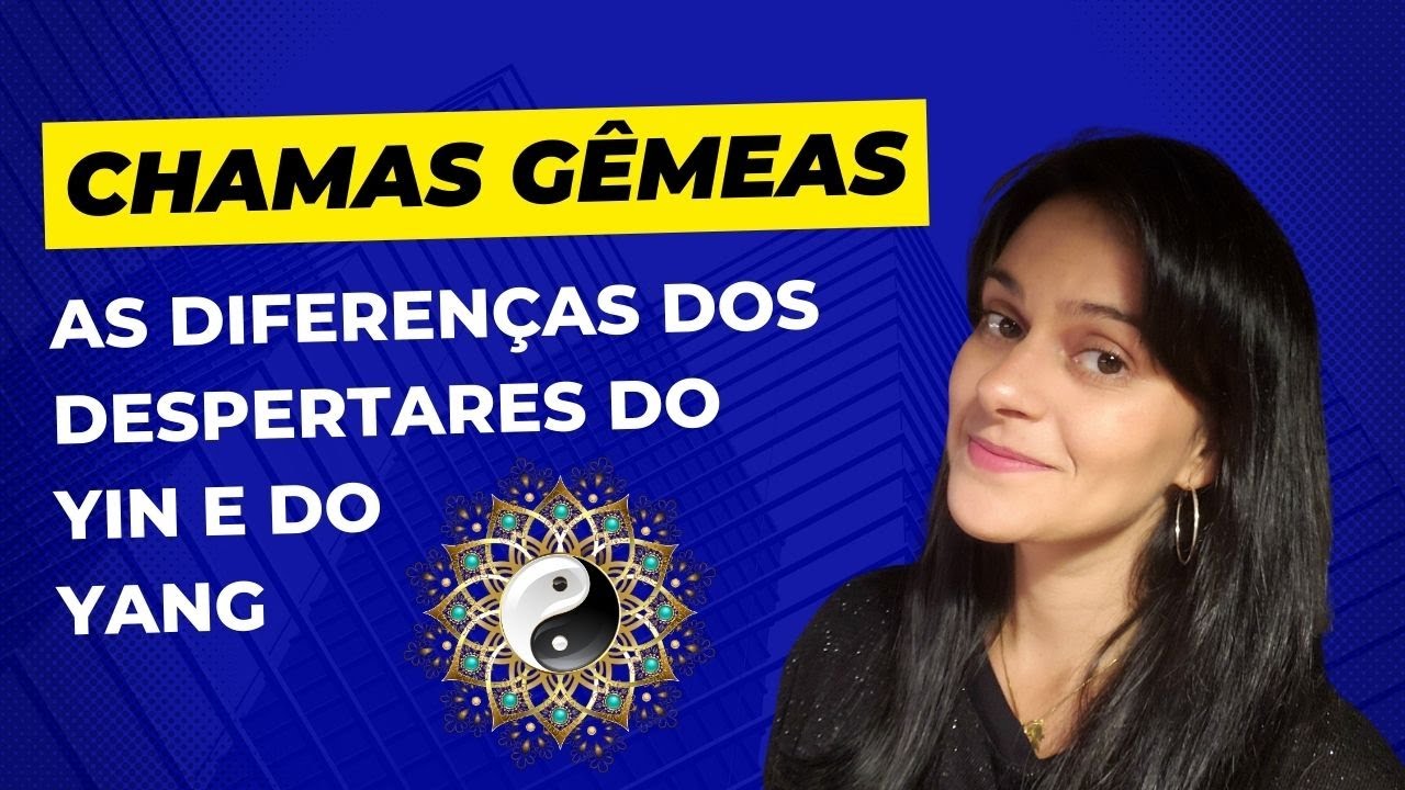 ♀️🔥♂️ CHAMAS GÊMEAS: quais as diferenças dos despertares do YIN (feminina) e do YANG (masculina)? ☯️