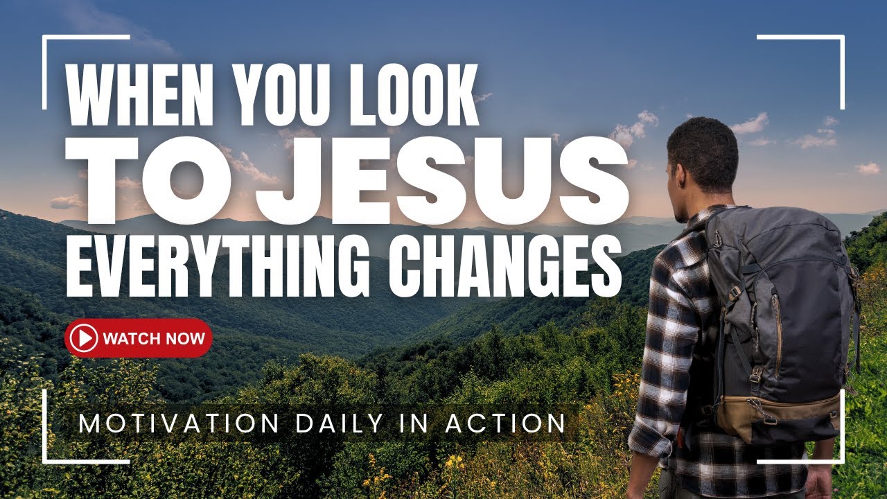 ✨ When You Look to Jesus, Everything Changes | Life-Changing Message