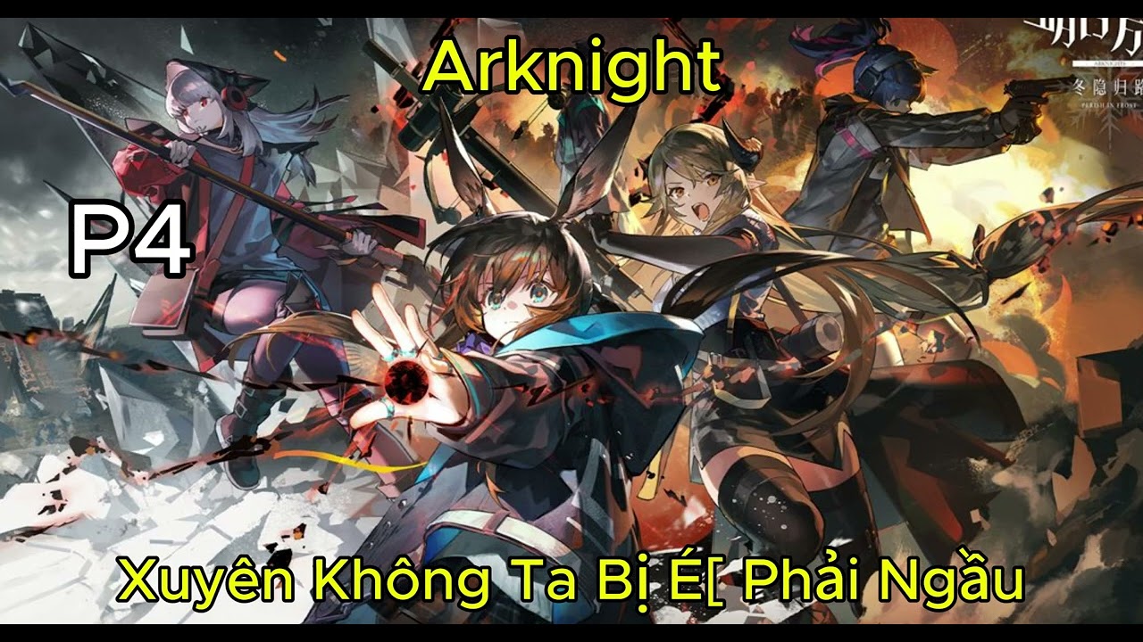 Xuyên Không Đến Arknight, Ta Bị Hệ Thống Bắt Phải Ngầu Lòi !!!