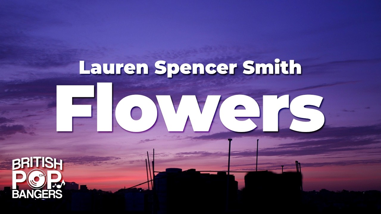 Lauren Spencer Smith - Flowers (Lyrics)
