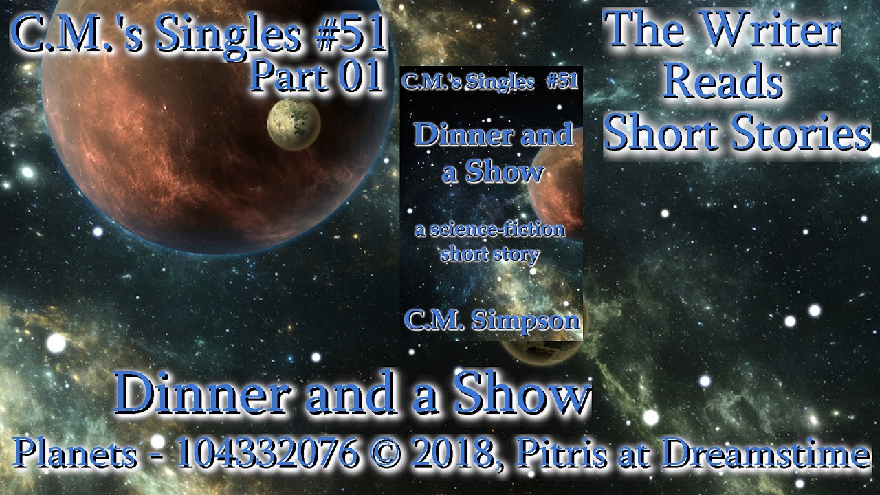 The Writer Reads Short Stories from C.M.’s Singles #51: “Dinner and a Show”, Part 1 of 6
