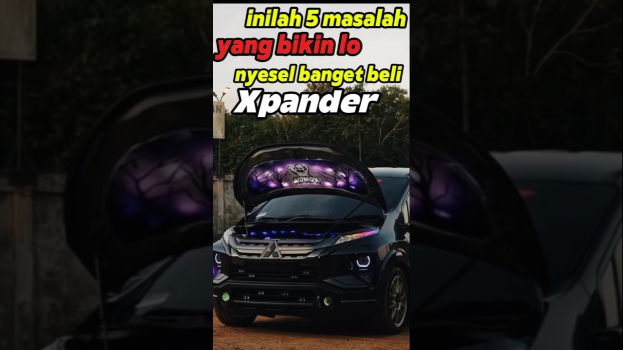 5 masalah xpander yang bikin Lo nyesel banget !!#xpander #mitsubishixpander #feedshorts
