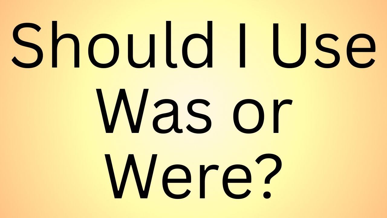 Should I Use Was or Were? English & Grammar