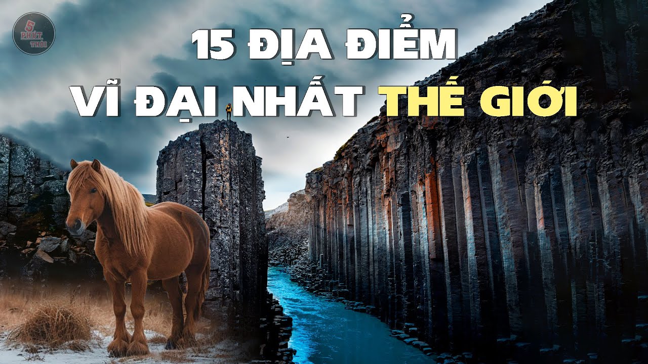 15 ĐỊA ĐIỂM VĨ ĐẠI NHẤT THẾ GIỚI | VIỆT NAM CÓ 1 ĐỊA ĐIỂM
