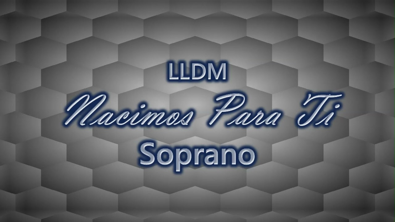 Nacimos Para Ti | Soprano | LLDM
