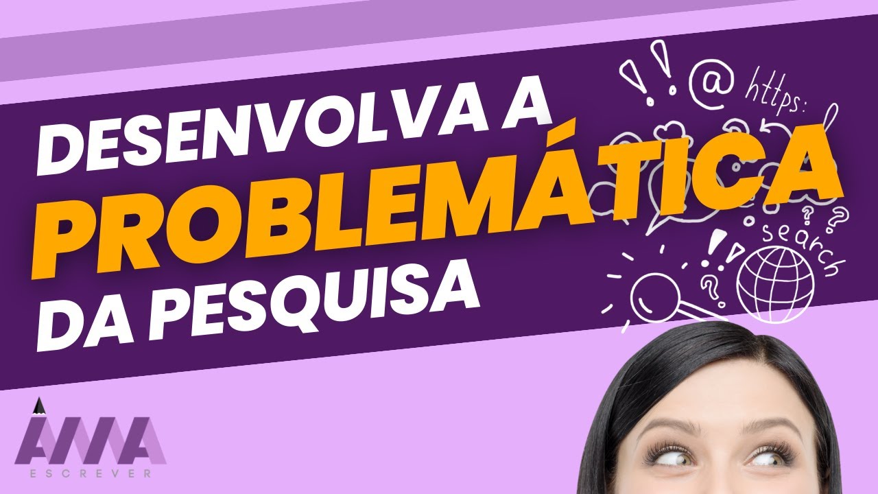 Como Desenvolver a Problemática da Pesquisa