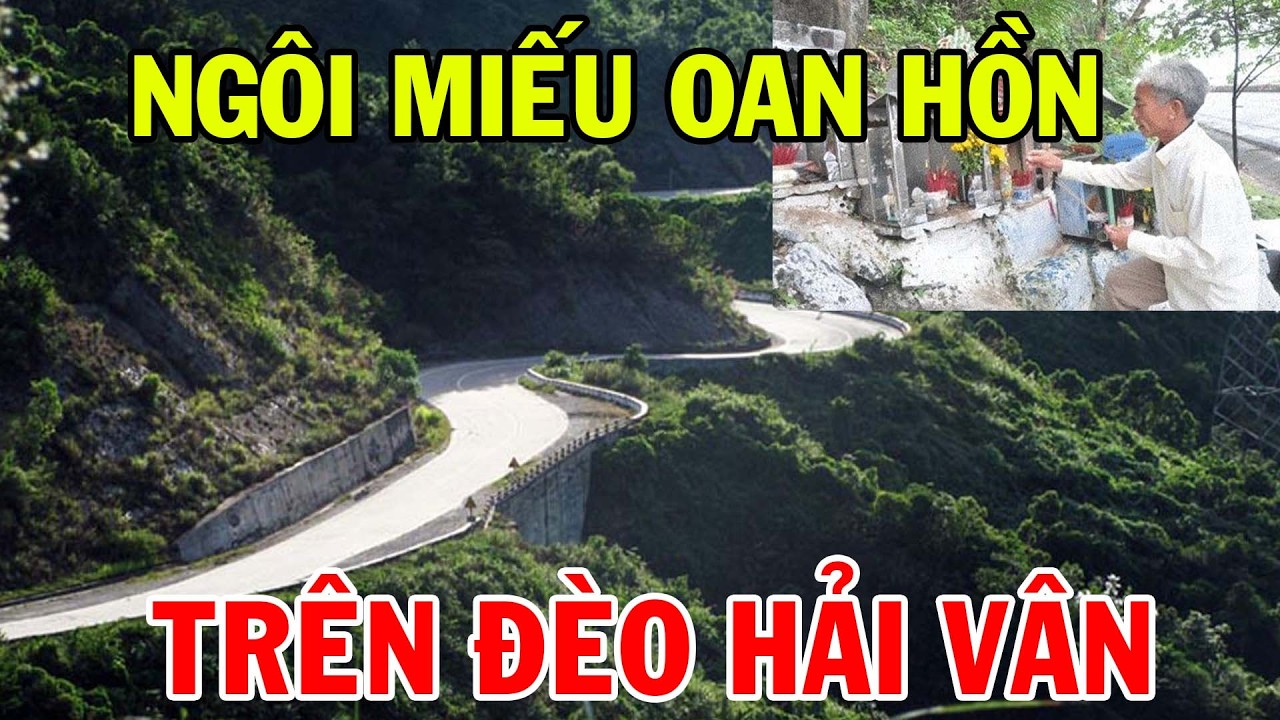 NGÔI MIẾU OAN HỒN TRÊN ĐÈO HẢI VÂN: CHUỖI TAI NẠN RÙNG RỢN VÀ NHỮNG LỜI ĐỒN ĐOẠT MẠNG