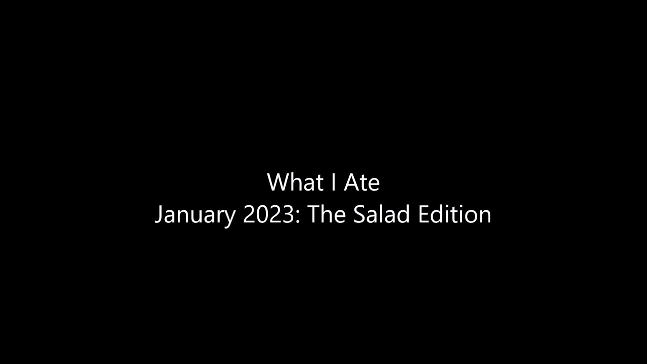 What I Ate January 2023: The Salad Edition