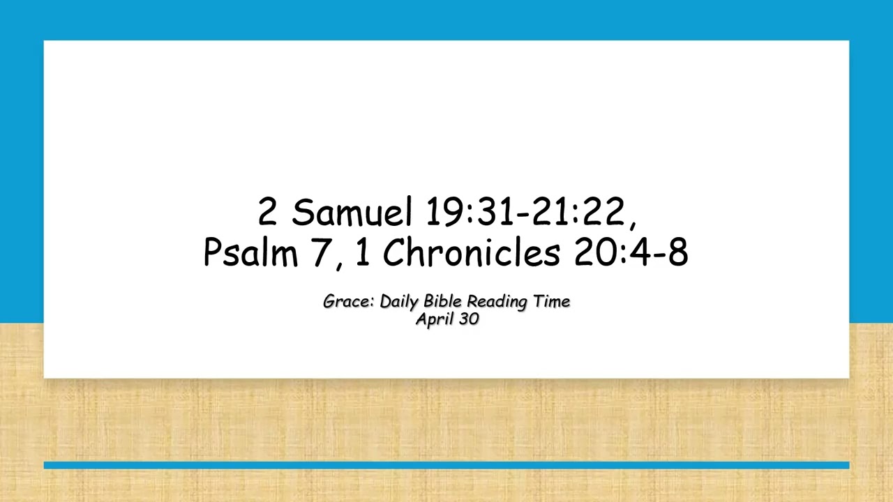 April 30 -2 Samuel 19:31-21:22, Psalm 7, 1 Chronicles 20:4-8