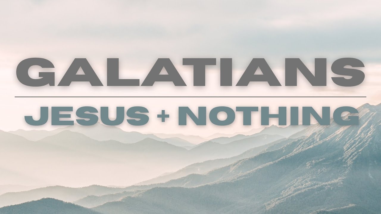 Galatians: Jesus Plus Nothing, Sermon 1