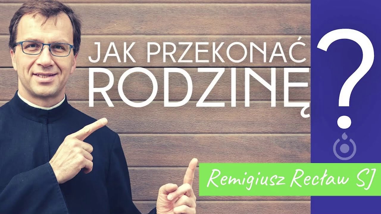 Jak przekonać swoją rodzinę? | Remigiusz Recław SJ