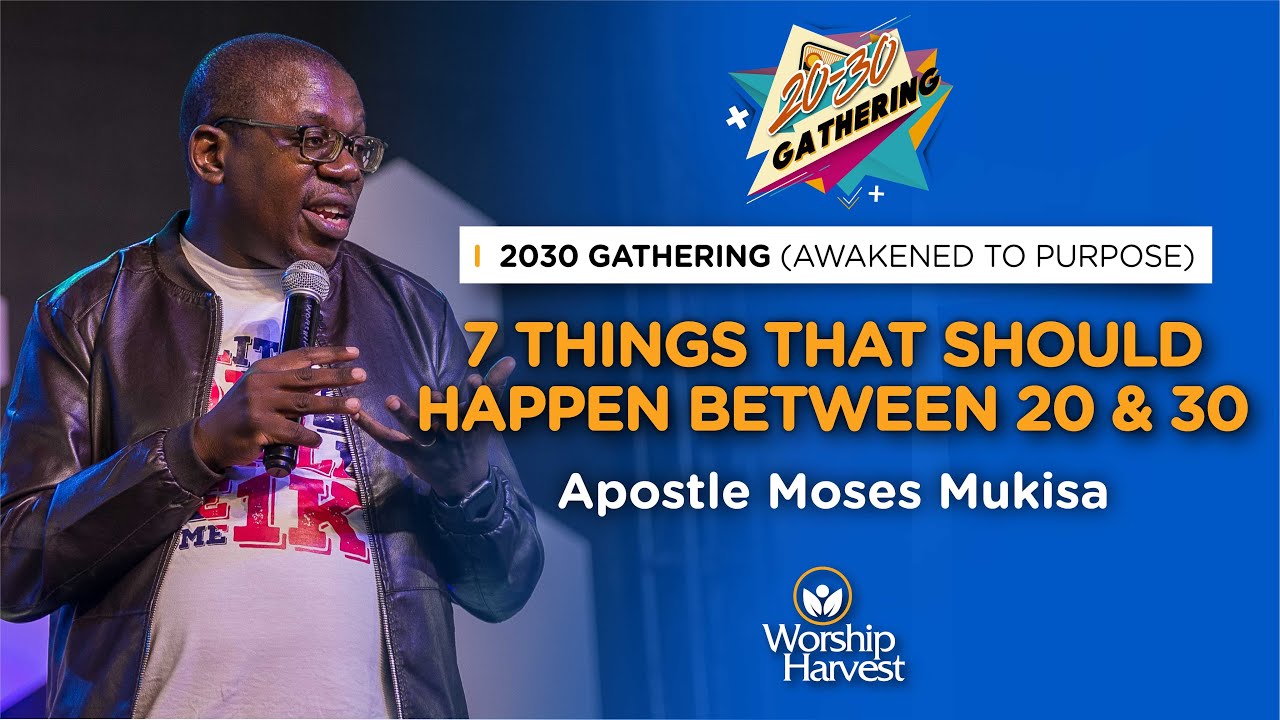20-30 Gathering | 7 Things That Should Happen Between 20 & 30 | Apostle Moses Mukisa