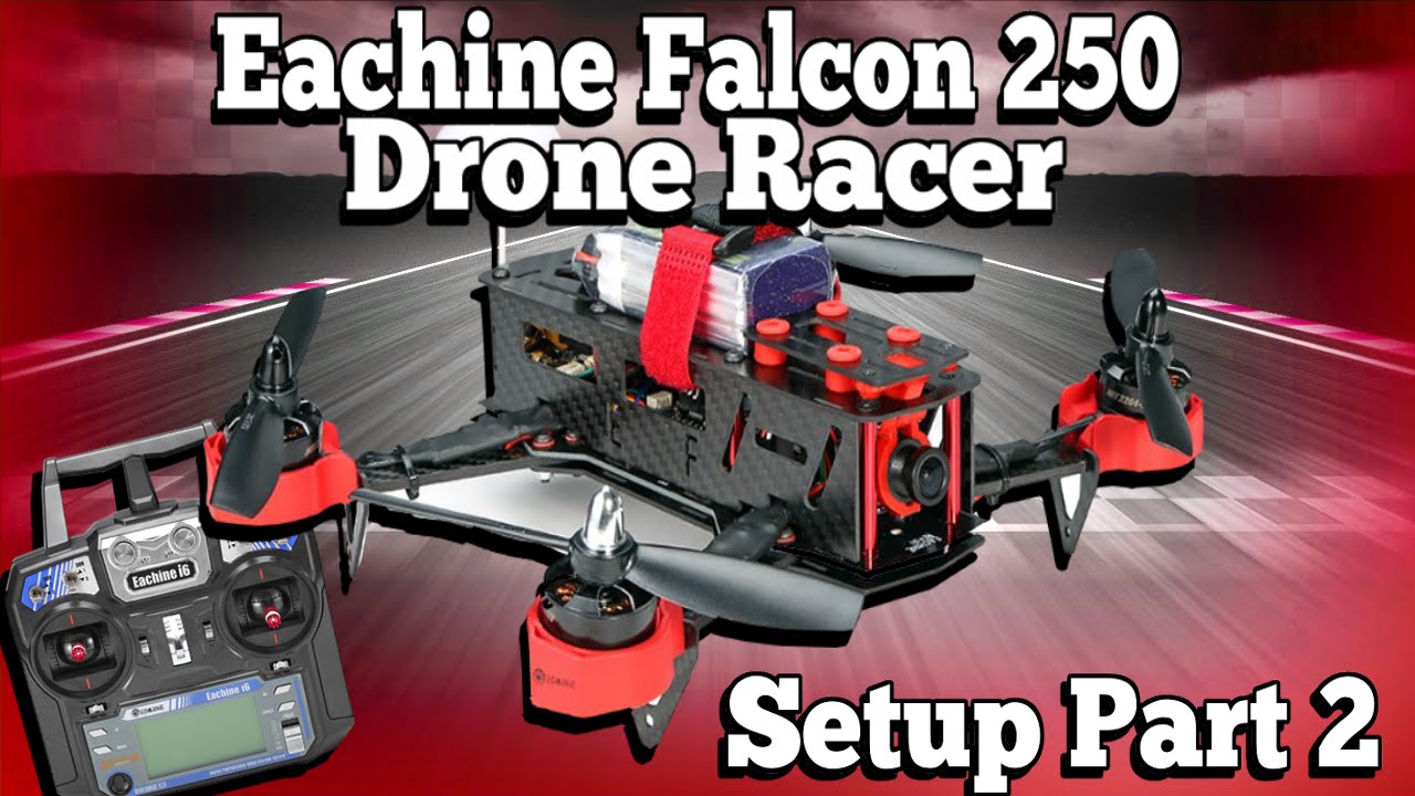 Eachine Falcon 250 Drone Racer Setup Part 2