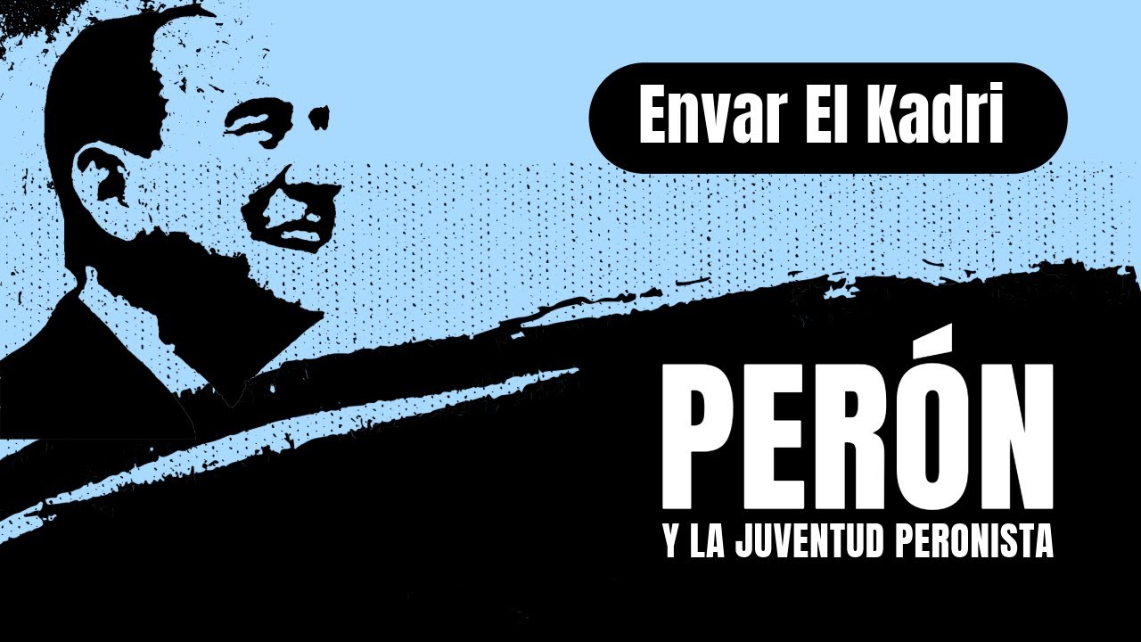 Envar El Kadri | Perón y la Juventud Peronista