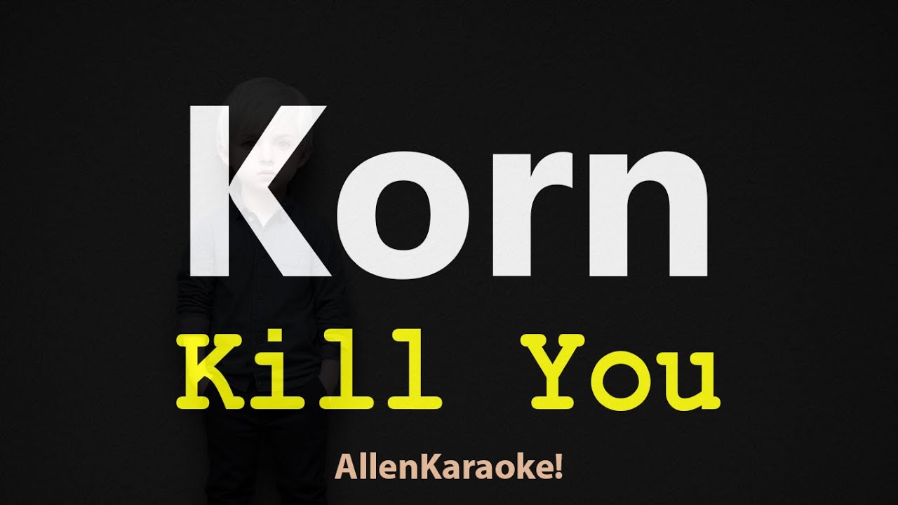 Korn - Kill You (Karaoke)