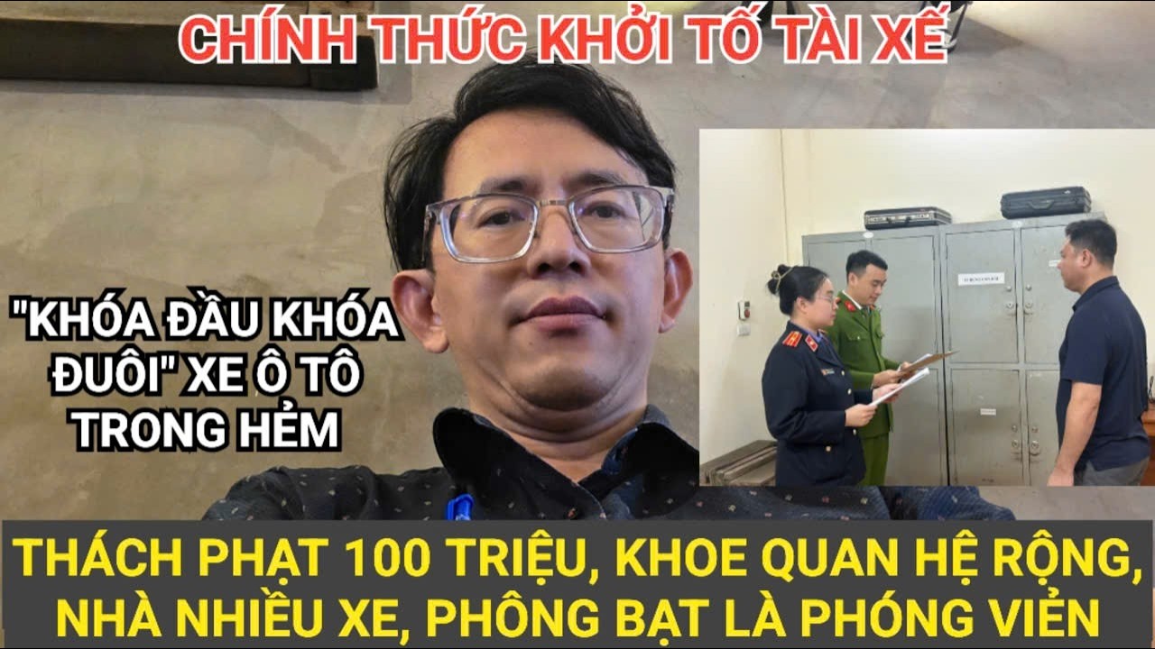 Cái kết đáng đời: khởi tố tài xế thách phạt 100 triệu, khoe quen biết toàn bộ công an địa phương