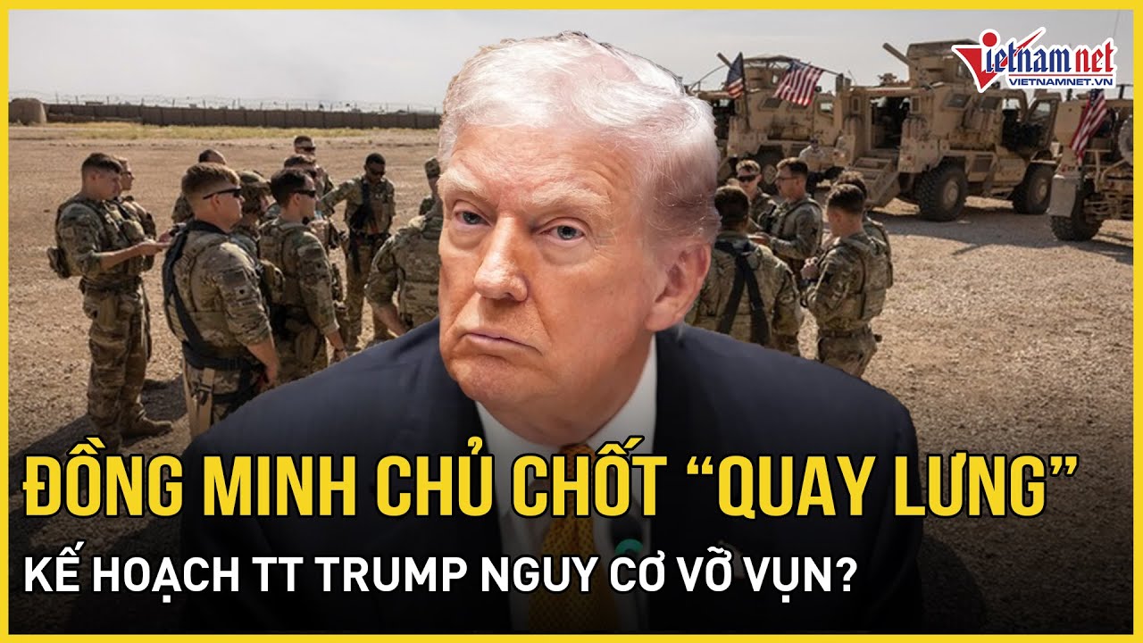Choáng váng loạt đồng minh chủ chốt “quay lưng”, kế hoạch của TT Trump với Iran nguy cơ vỡ vụn?