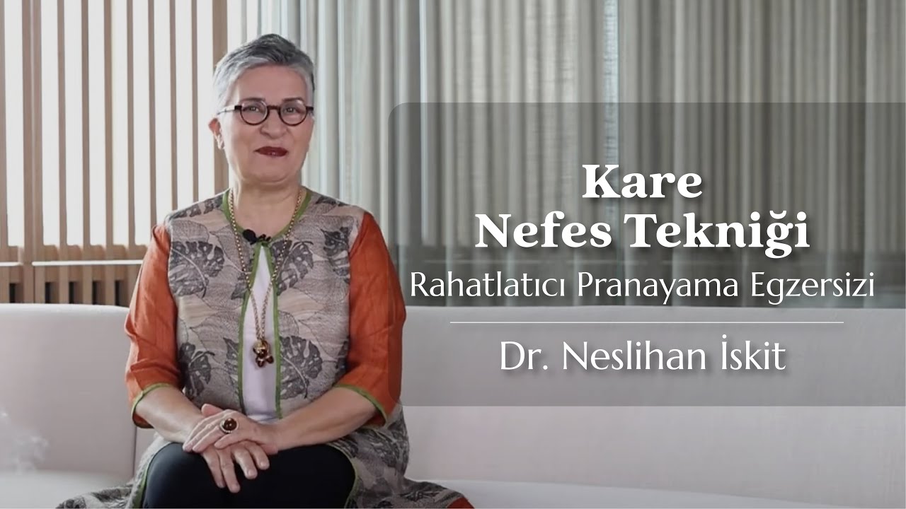 Kare Nefes Tekniği | Rahatlatıcı Pranayama Egzersizi | Dr. Neslihan İskit | Temel Nefes Teknikleri