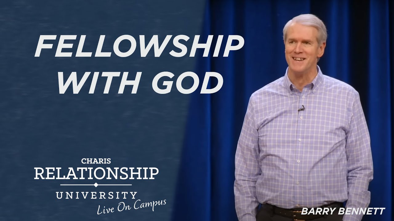 Fellowship With God - Barry Bennett @ Relationship University - April 17, 2023