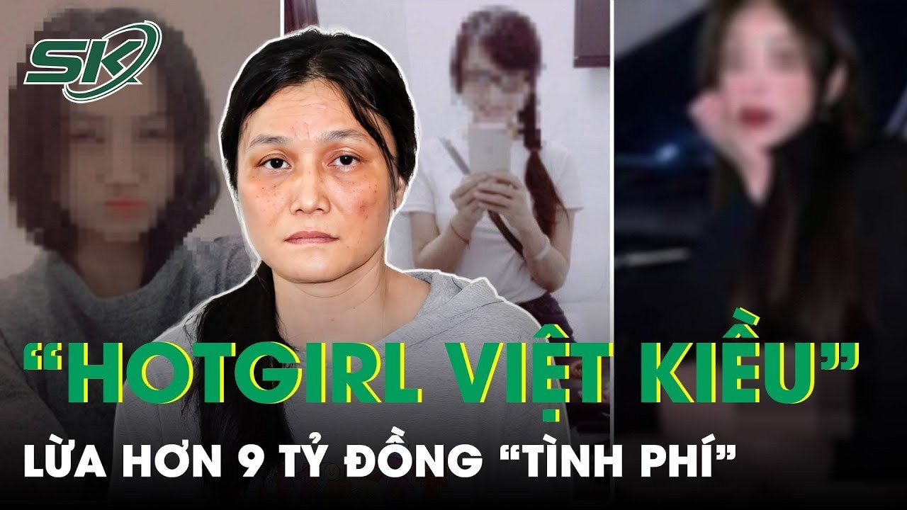 “Hot Girl Việt Kiều” Gài Bẫy Bạn Trai Lấy Hơn 9 Tỷ Đồng Tình Phí