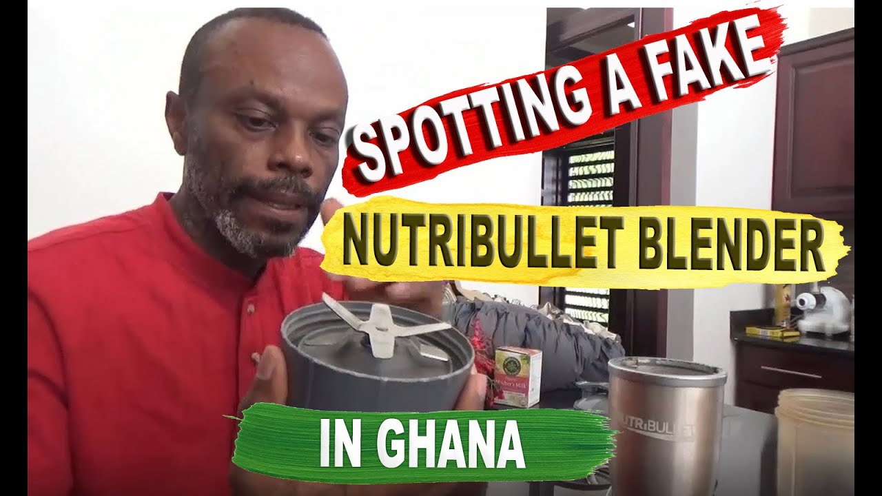 Spotting A Fake Nutribullet Blender In Ghana
